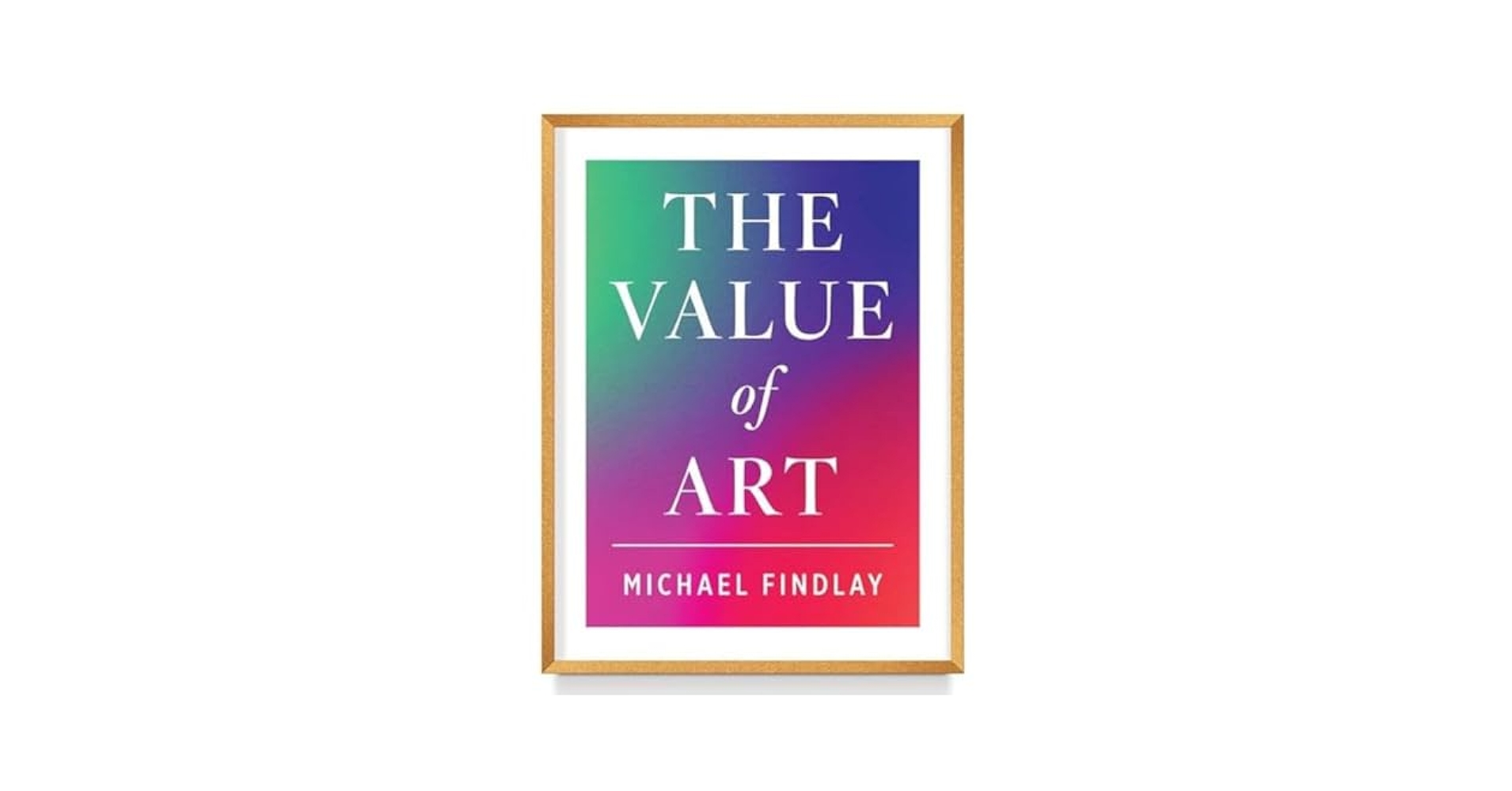The Value of Art: Money. Power. Beauty. (New, Expanded